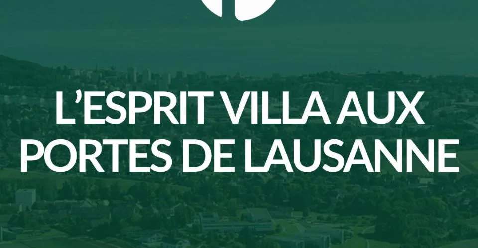 L’ESPRIT VILLA AUX PORTES DE LAUSANNE