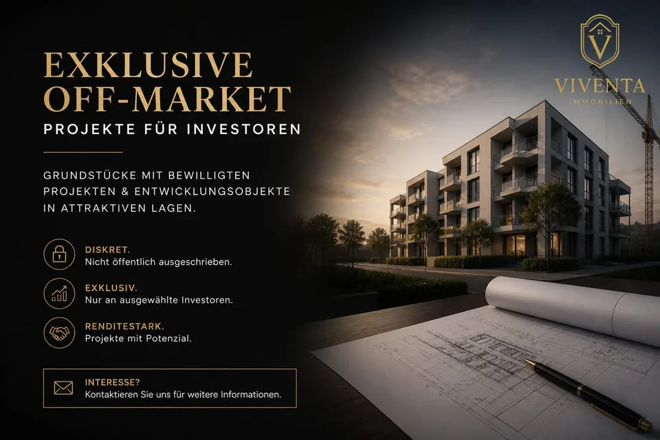 Off-Market Projekte für Investoren - Exklusive Gelegenheiten