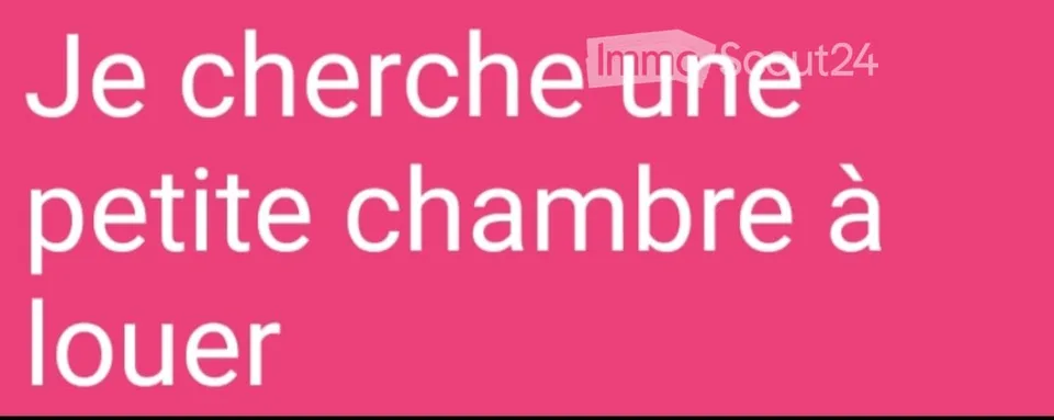 Je cherche une petite chambre à louer!